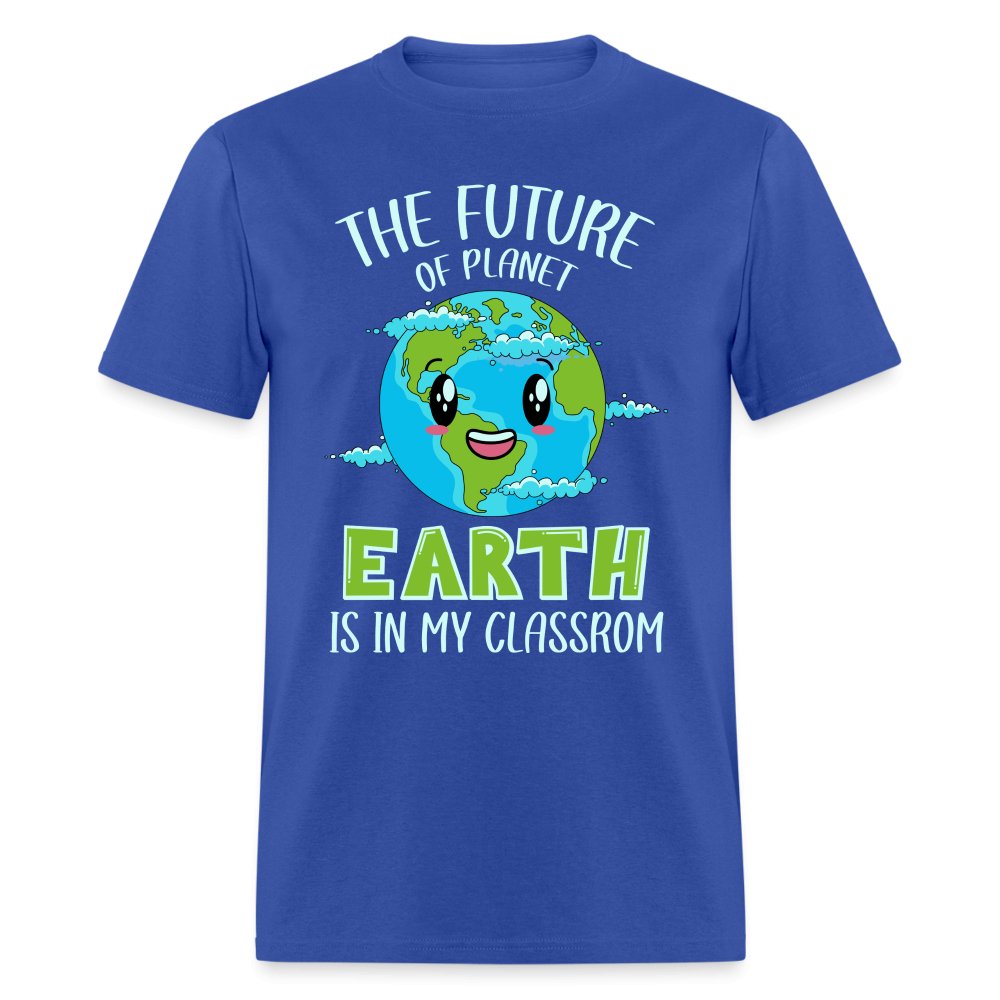 The Future Of The Planet Is In My Classroom T-Shirt (Teacher's Earth Day) - royal blue