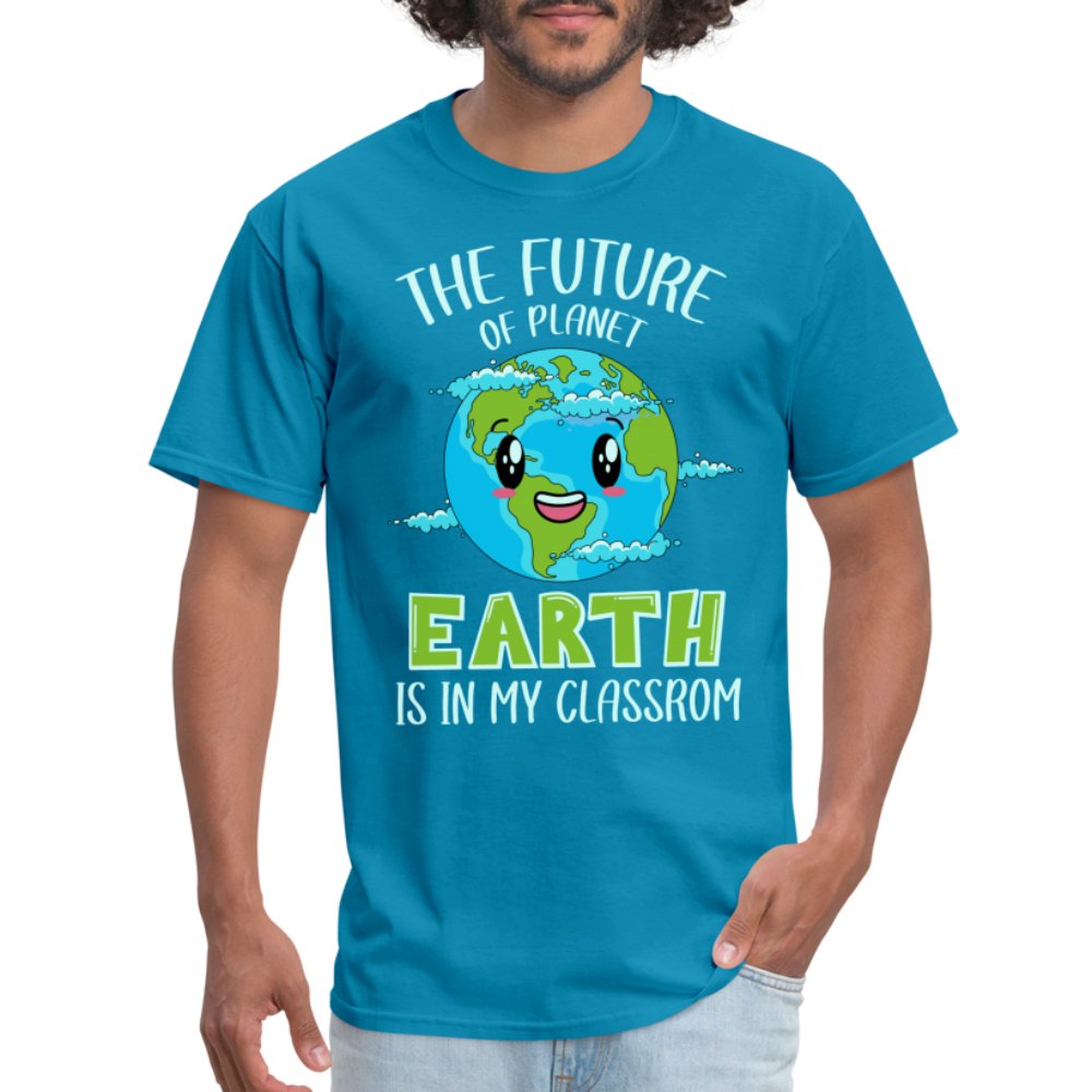 The Future Of The Planet Is In My Classroom T-Shirt (Teacher's Earth Day) - turquoise