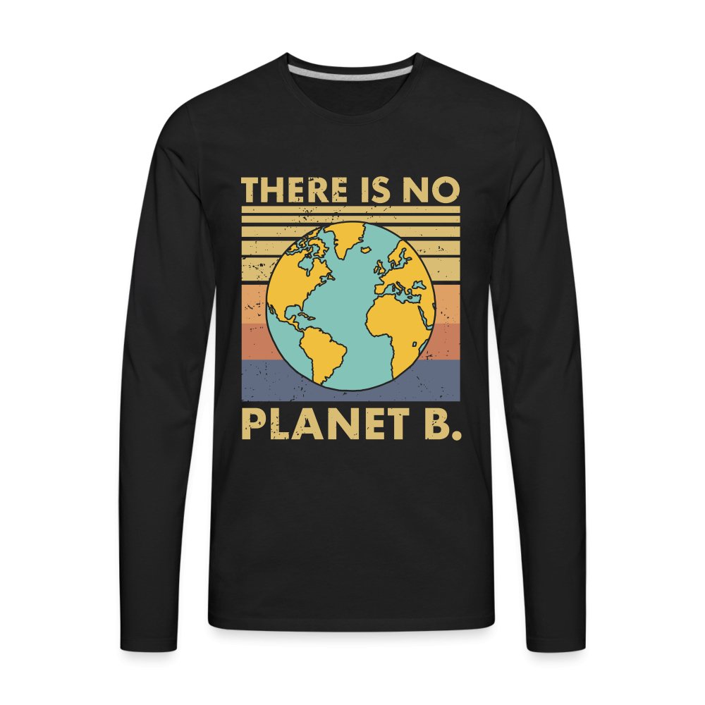 There Is No Planet B Men's Premium Long Sleeve T-Shirt - black