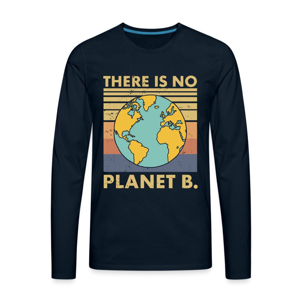 There Is No Planet B Men's Premium Long Sleeve T-Shirt - deep navy