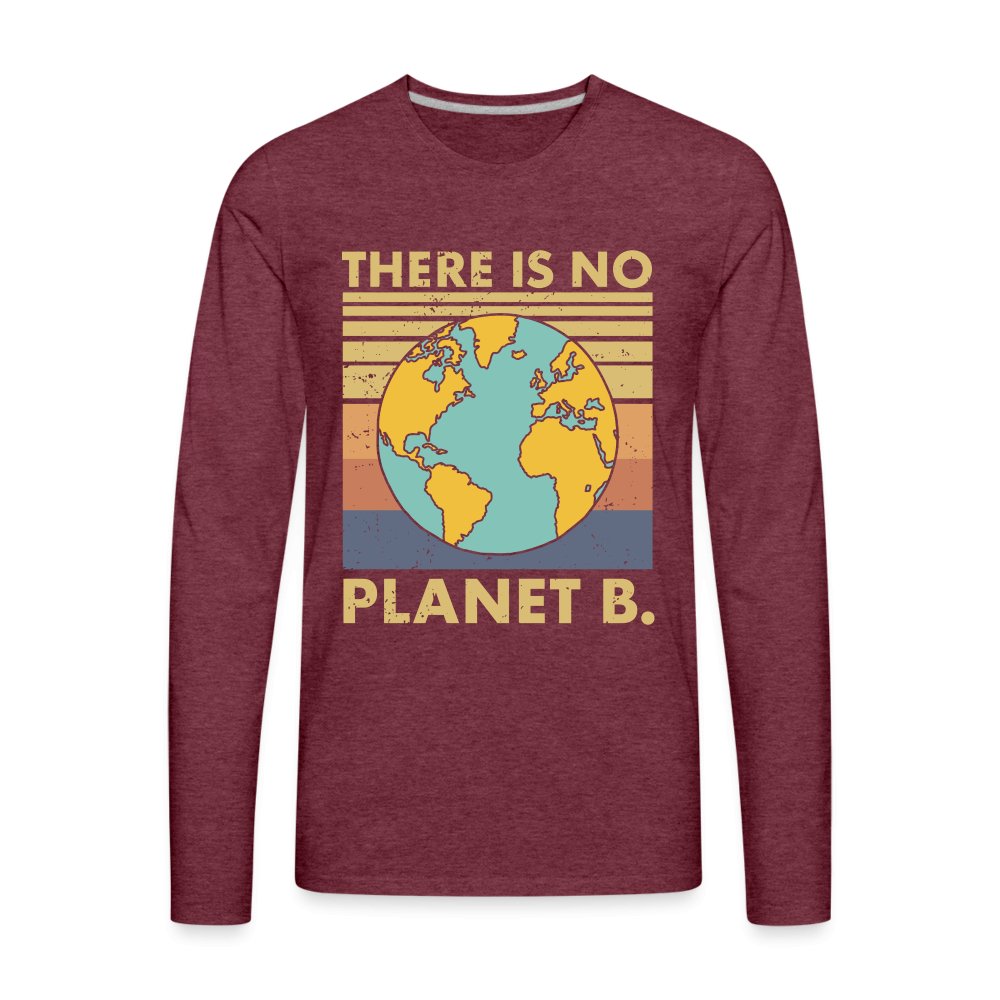 There Is No Planet B Men's Premium Long Sleeve T-Shirt - heather burgundy