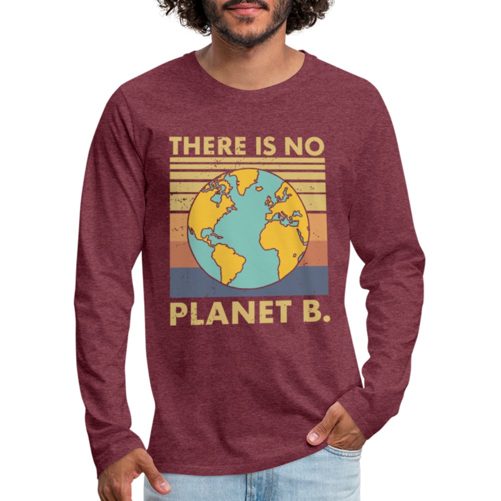 There Is No Planet B Men's Premium Long Sleeve T-Shirt - heather burgundy