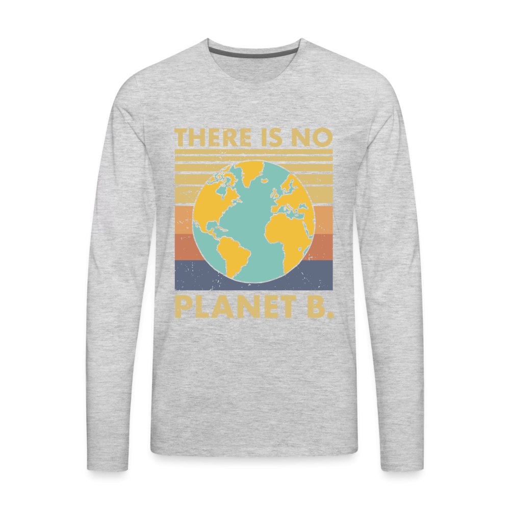 There Is No Planet B Men's Premium Long Sleeve T-Shirt - heather gray