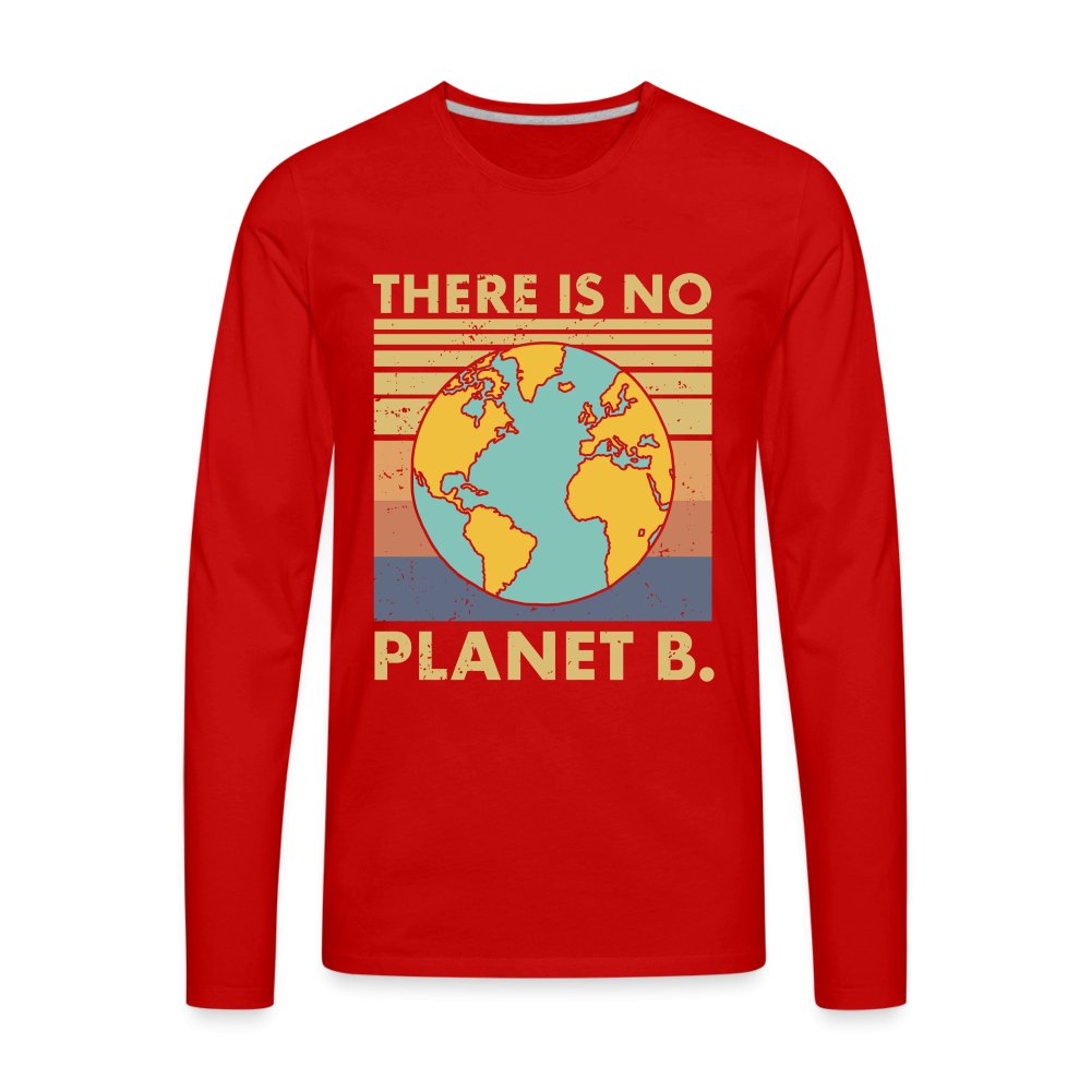 There Is No Planet B Men's Premium Long Sleeve T-Shirt - red