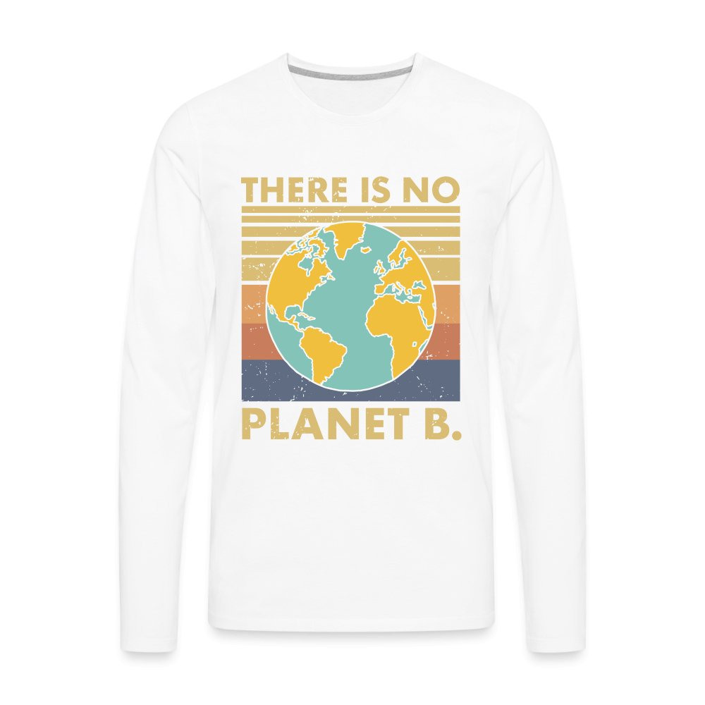 There Is No Planet B Men's Premium Long Sleeve T-Shirt - white