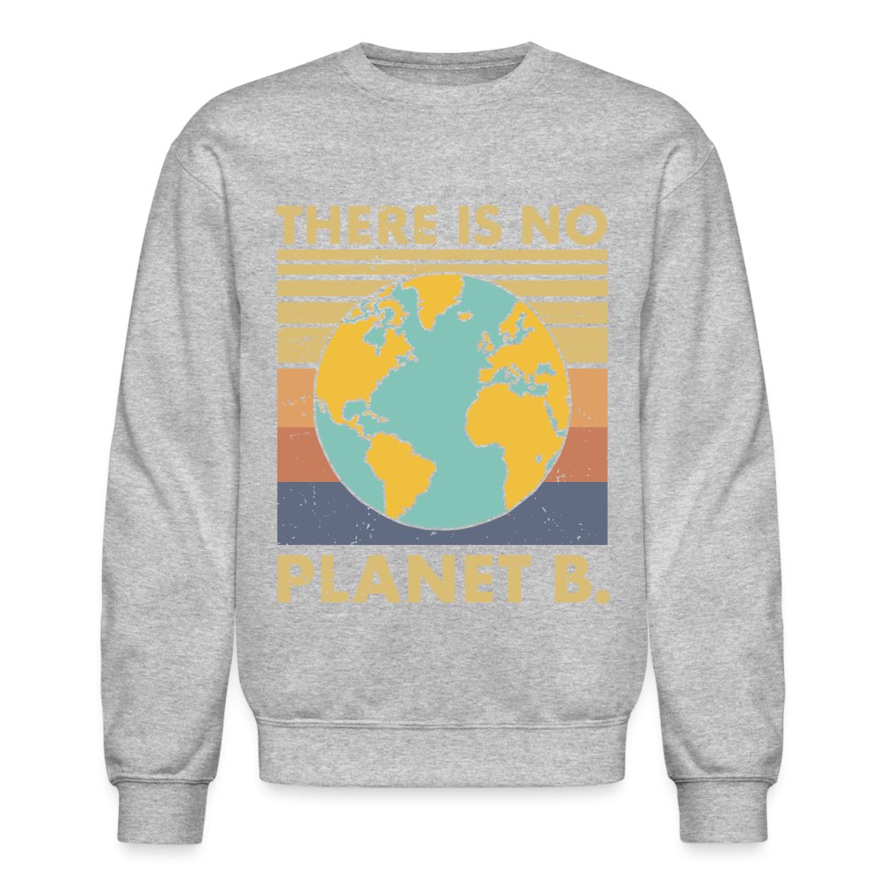 There Is No Planet B Sweatshirt - heather gray