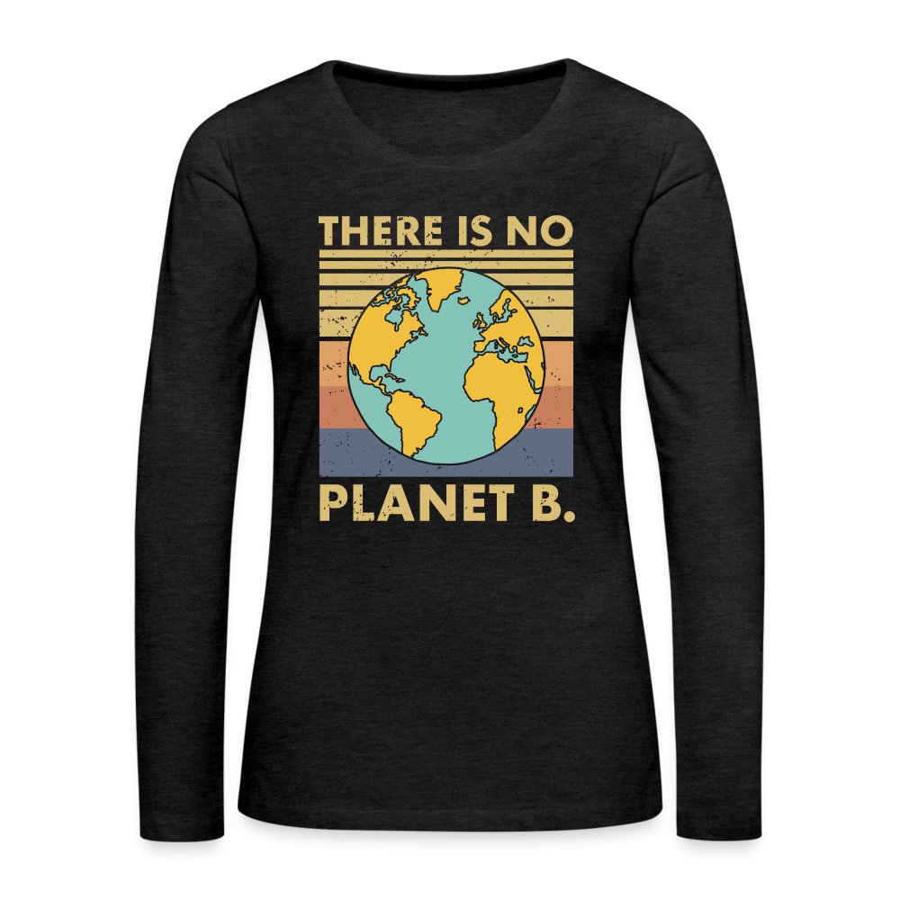 There Is No Planet B Women's Premium Long Sleeve T-Shirt - charcoal grey