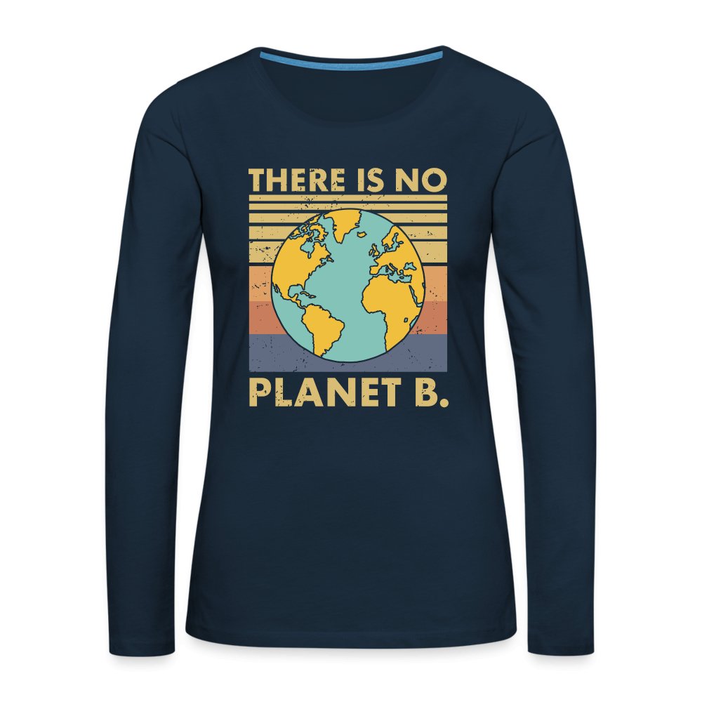 There Is No Planet B Women's Premium Long Sleeve T-Shirt - deep navy