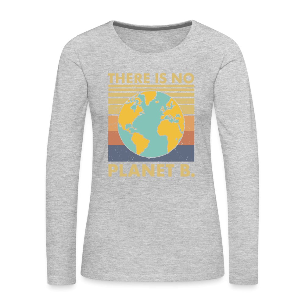 There Is No Planet B Women's Premium Long Sleeve T-Shirt - heather gray