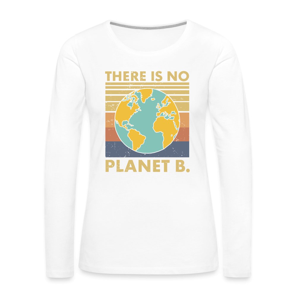 There Is No Planet B Women's Premium Long Sleeve T-Shirt - white