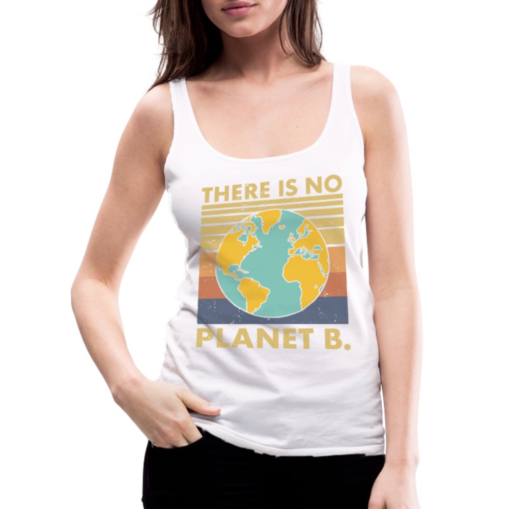 There Is No Planet B Women’s Premium Tank Top - white