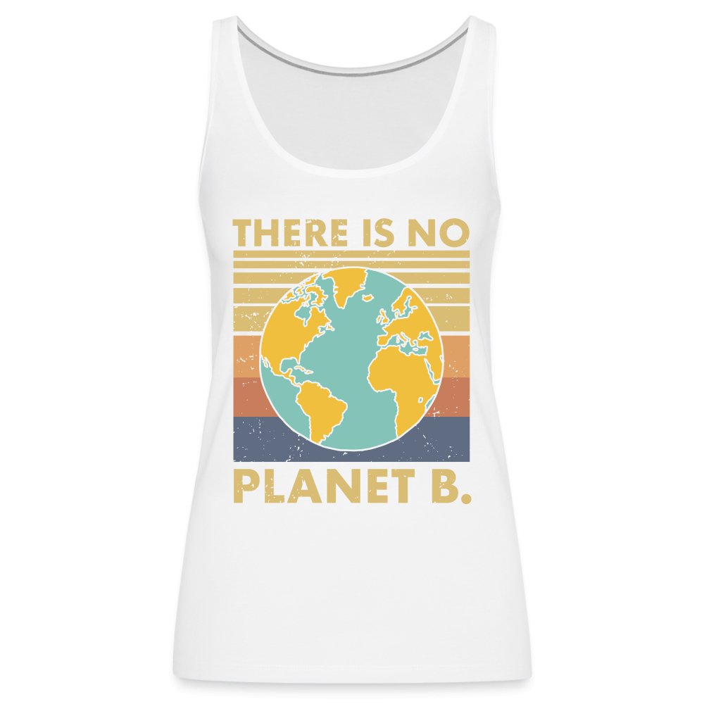 There Is No Planet B Women’s Premium Tank Top - white