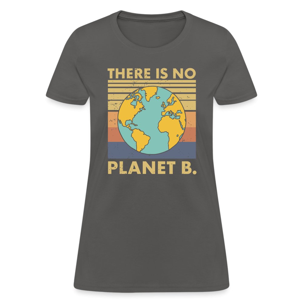 There Is No Planet B Women's T-Shirt - charcoal