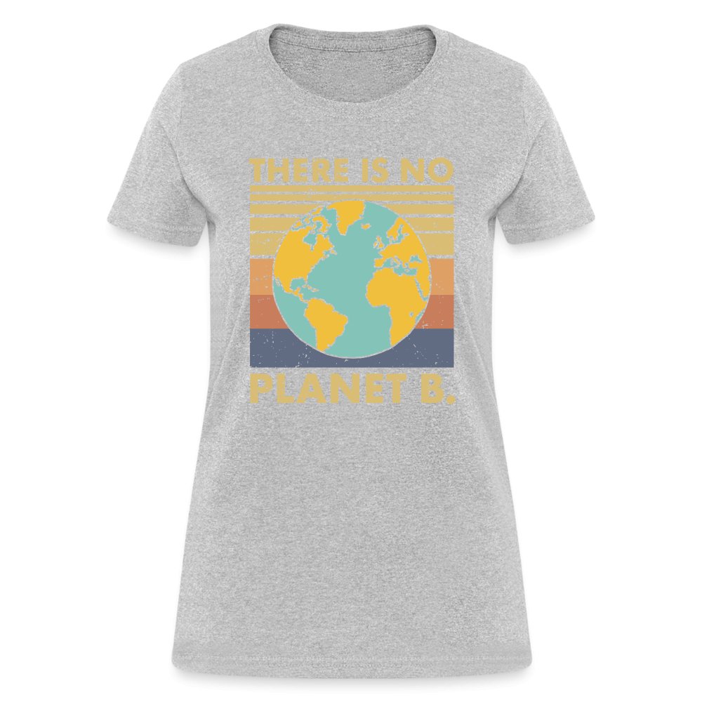 There Is No Planet B Women's T-Shirt - heather gray