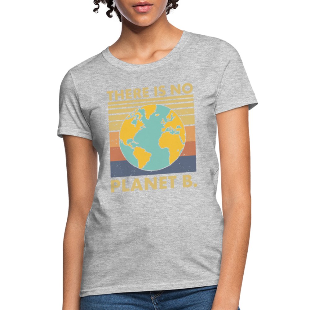 There Is No Planet B Women's T-Shirt - heather gray