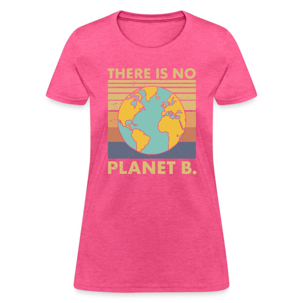 There Is No Planet B Women's T-Shirt - heather pink