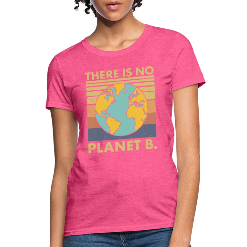 There Is No Planet B Women's T-Shirt - heather pink