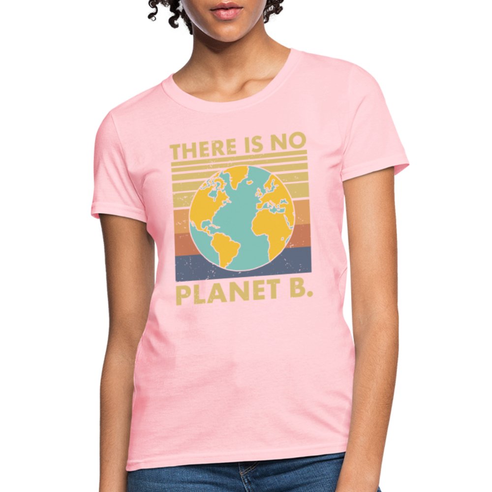 There Is No Planet B Women's T-Shirt - pink