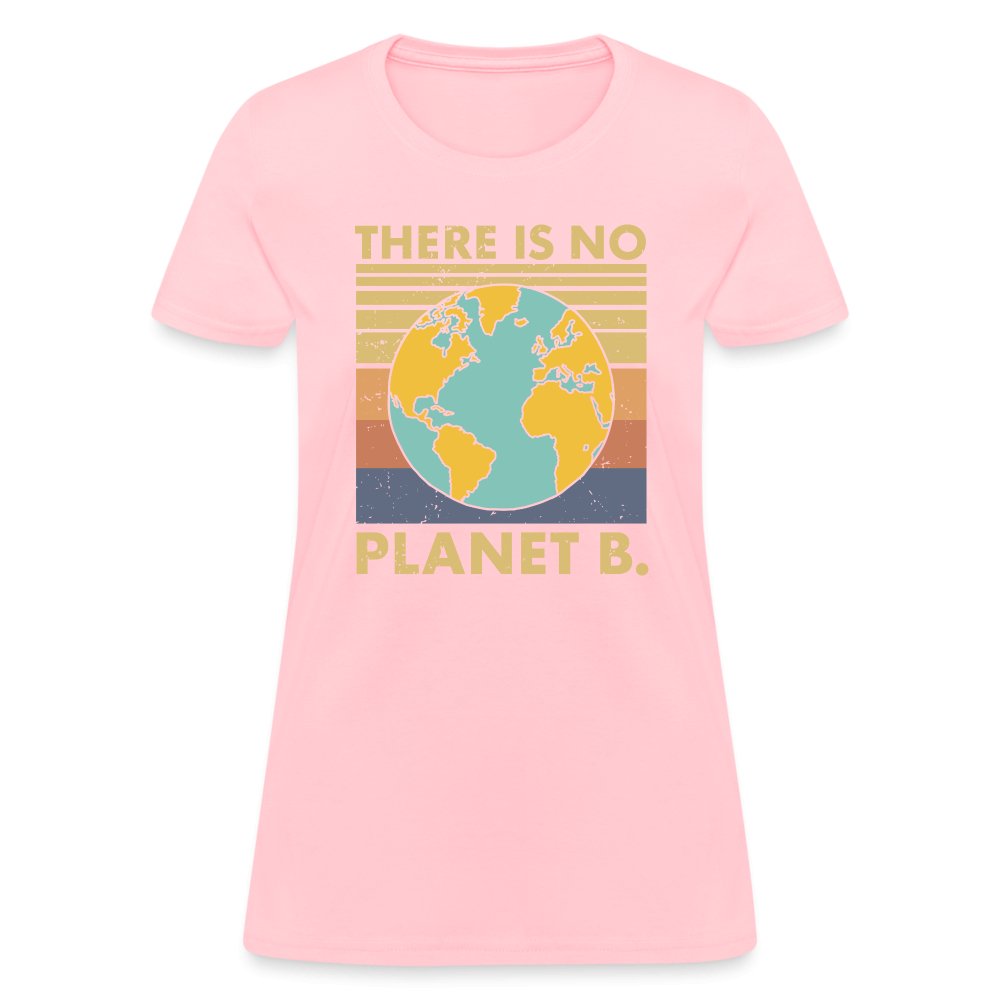 There Is No Planet B Women's T-Shirt - pink