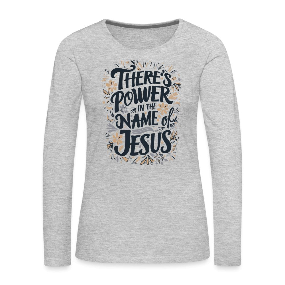 There's Power in the Name of Jesus Women's Premium Long Sleeve T-Shirt - heather gray