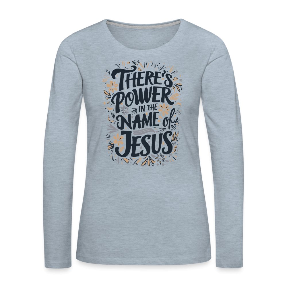 There's Power in the Name of Jesus Women's Premium Long Sleeve T-Shirt - heather ice blue