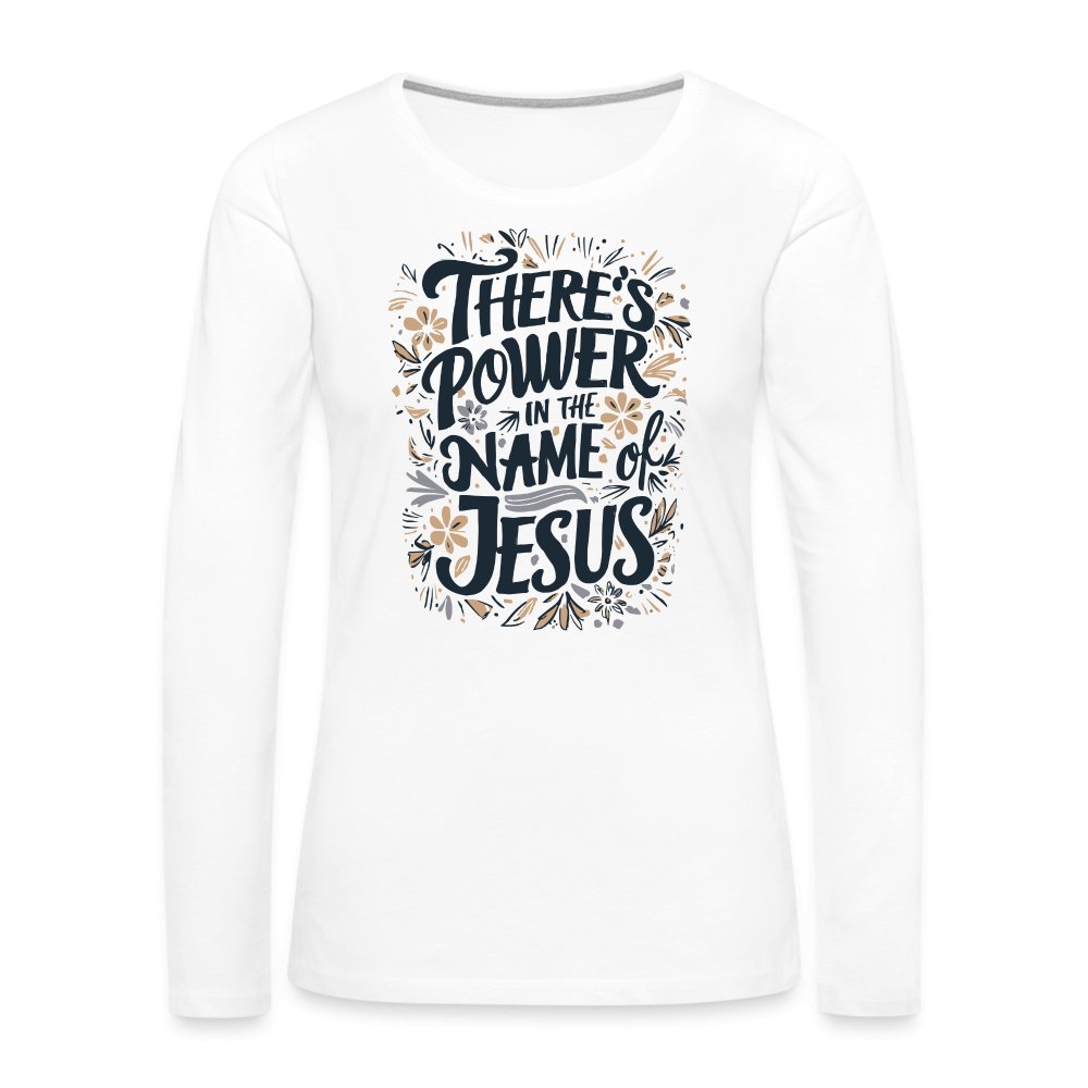 There's Power in the Name of Jesus Women's Premium Long Sleeve T-Shirt - white