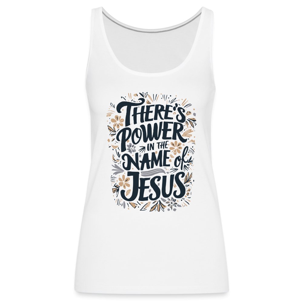 There's Power in the Name of Jesus Women’s Premium Tank Top - white