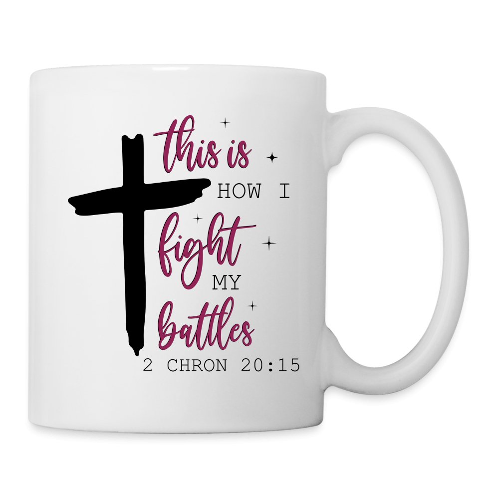 This is How I Fight My Battles Coffee Mug (2 Chronicles 20:15) - One Size