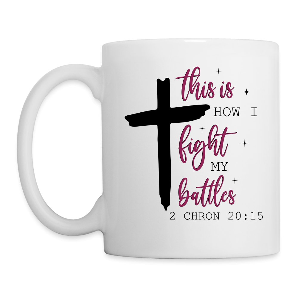 This is How I Fight My Battles Coffee Mug (2 Chronicles 20:15) - One Size