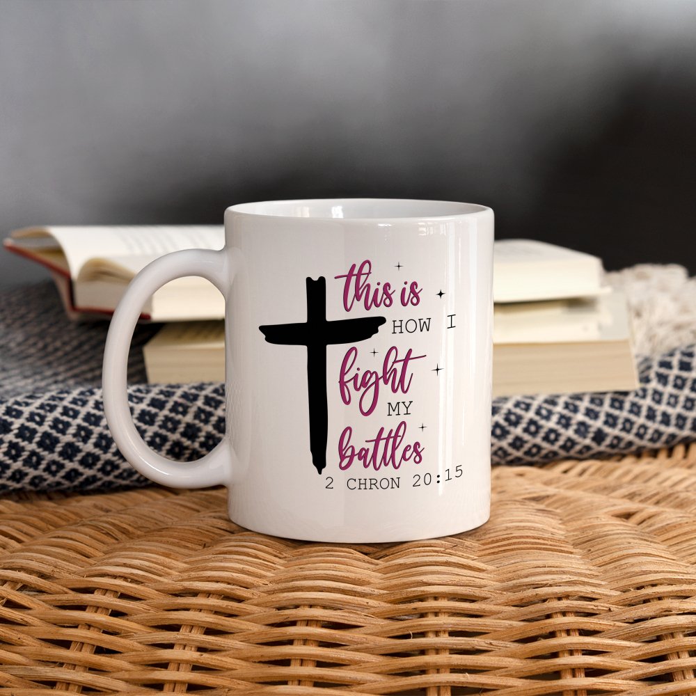 This is How I Fight My Battles Coffee Mug (2 Chronicles 20:15) - One Size