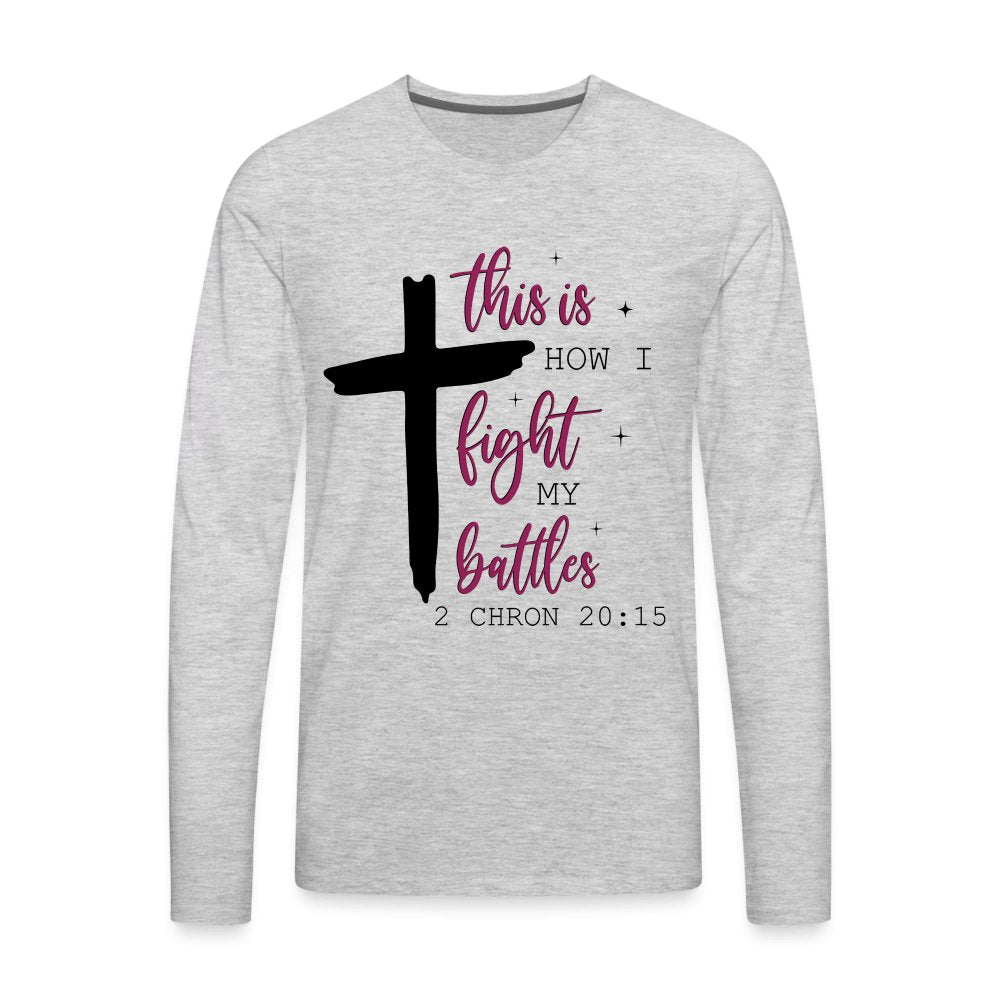 This is How I Fight My Battles Men's Premium Long Sleeve T-Shirt (2 Chronicles 20:15) - heather gray