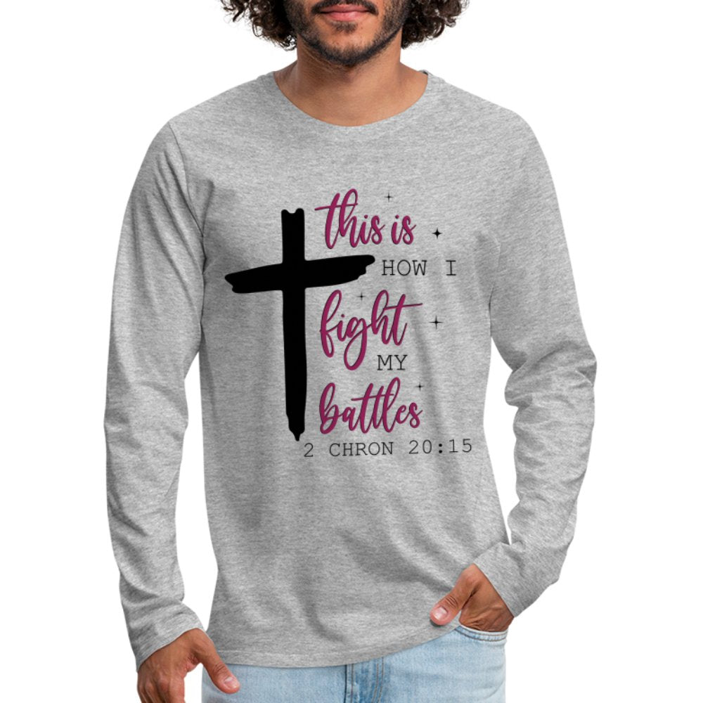 This is How I Fight My Battles Men's Premium Long Sleeve T-Shirt (2 Chronicles 20:15) - heather gray