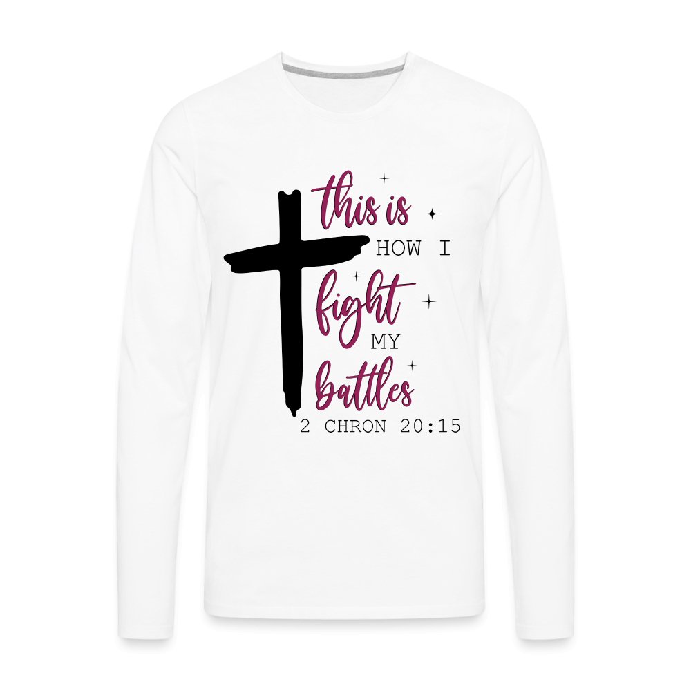 This is How I Fight My Battles Men's Premium Long Sleeve T-Shirt (2 Chronicles 20:15) - white