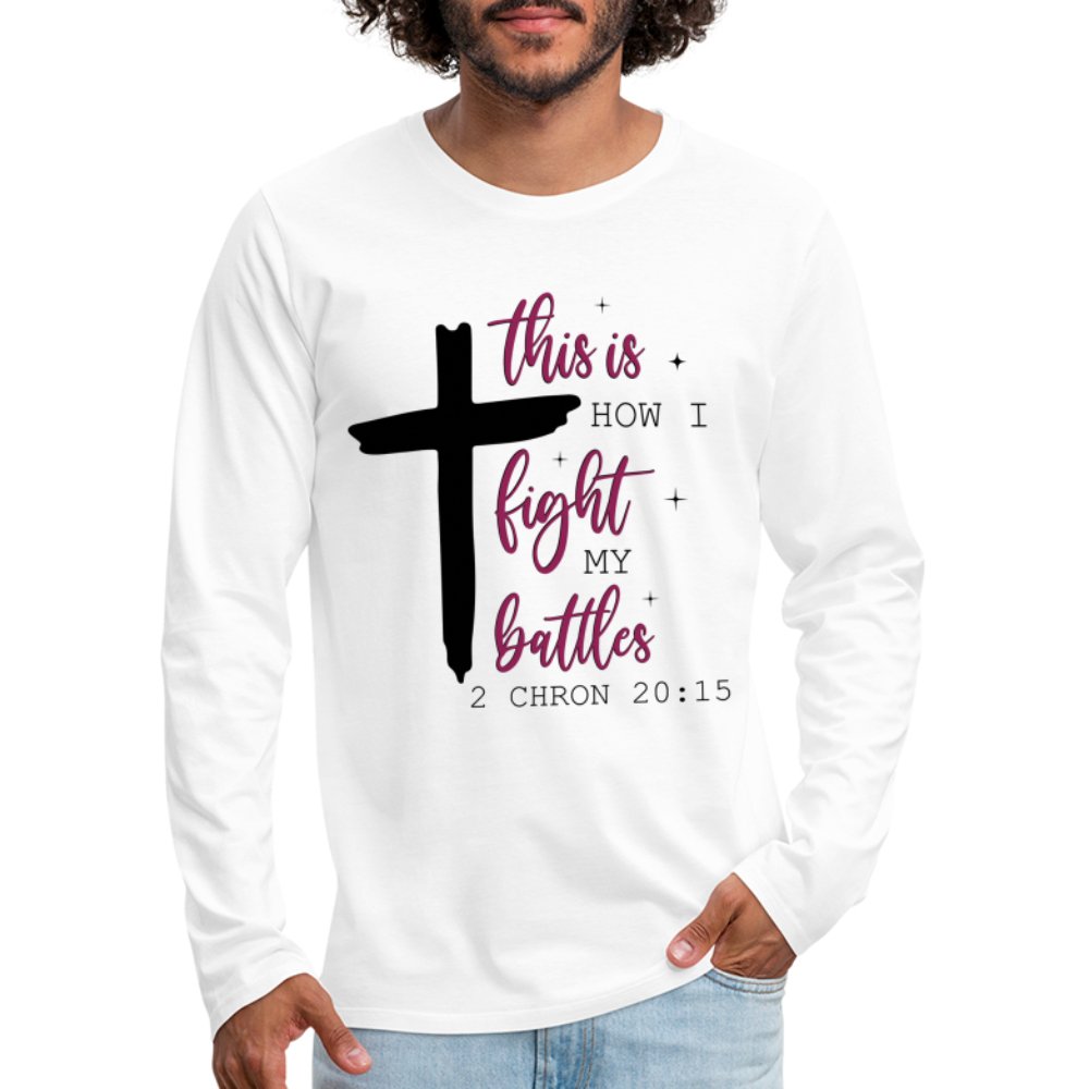 This is How I Fight My Battles Men's Premium Long Sleeve T-Shirt (2 Chronicles 20:15) - white