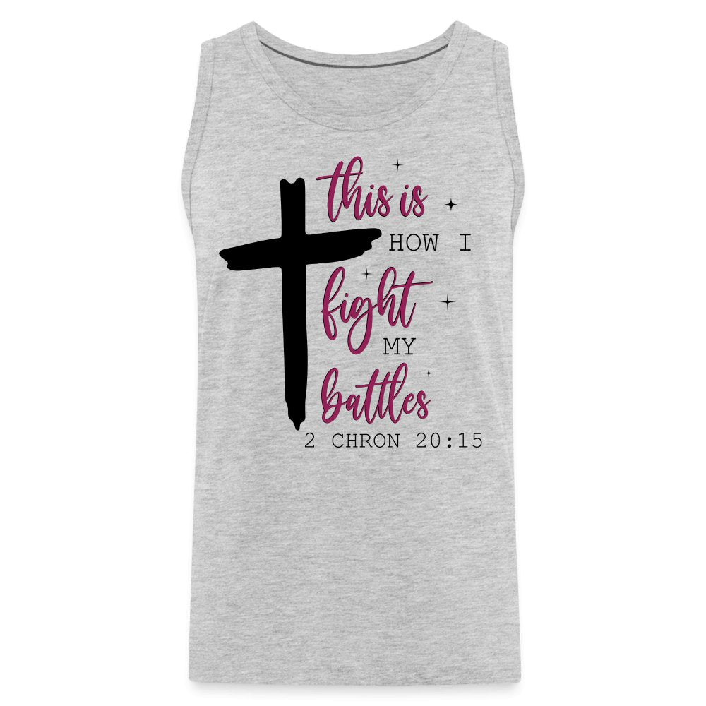 This is How I Fight My Battles Men’s Premium Tank Top (2 Chronicles 20:15) - heather gray