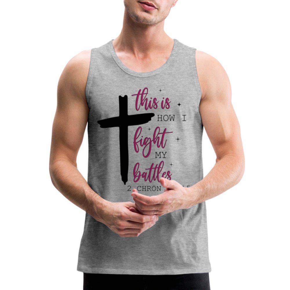 This is How I Fight My Battles Men’s Premium Tank Top (2 Chronicles 20:15) - white