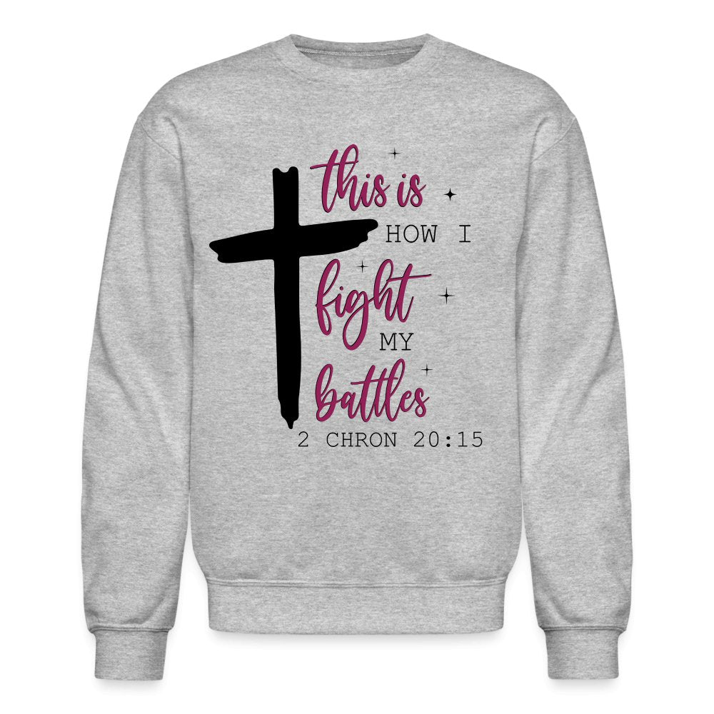 This is How I Fight My Battles Sweatshirt (2 Chronicles 20:15) - heather gray