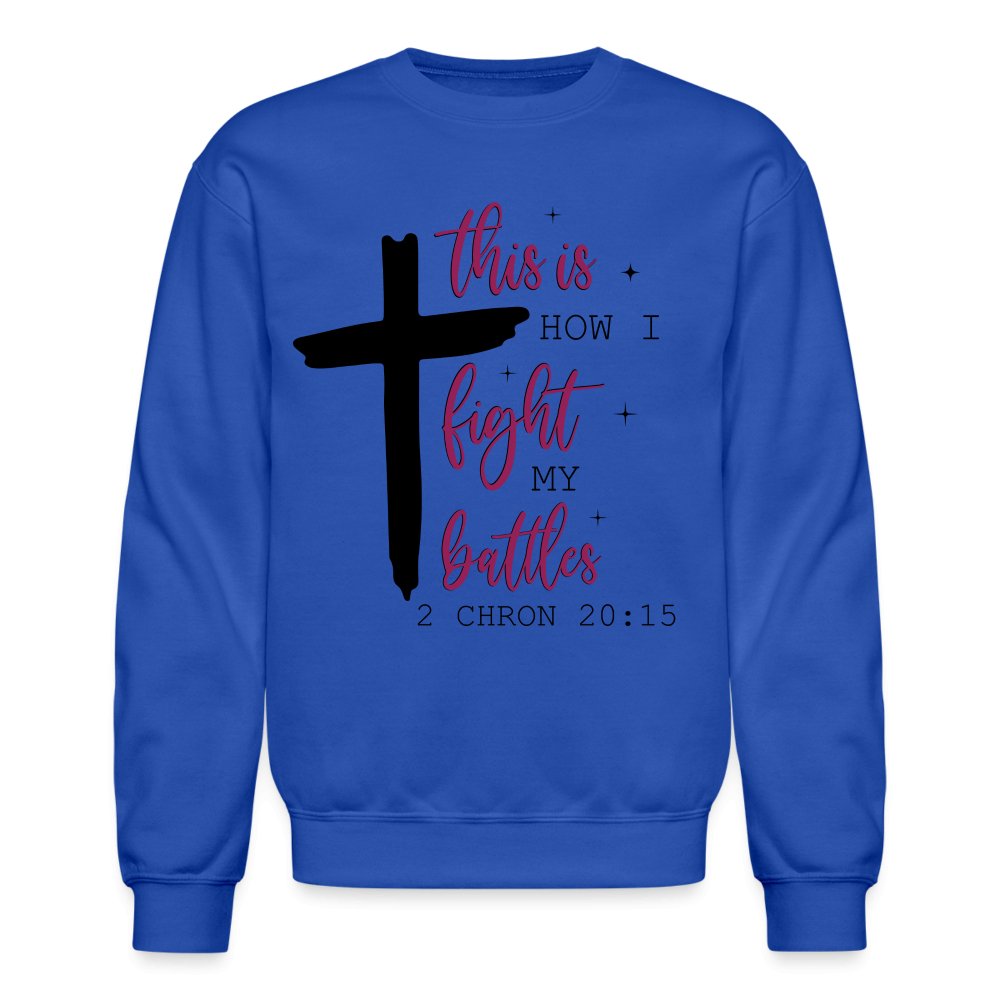 This is How I Fight My Battles Sweatshirt (2 Chronicles 20:15) - royal blue