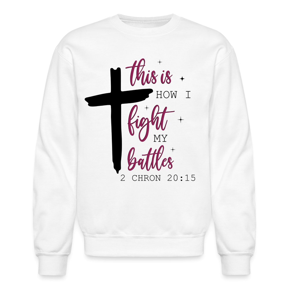 This is How I Fight My Battles Sweatshirt (2 Chronicles 20:15) - white