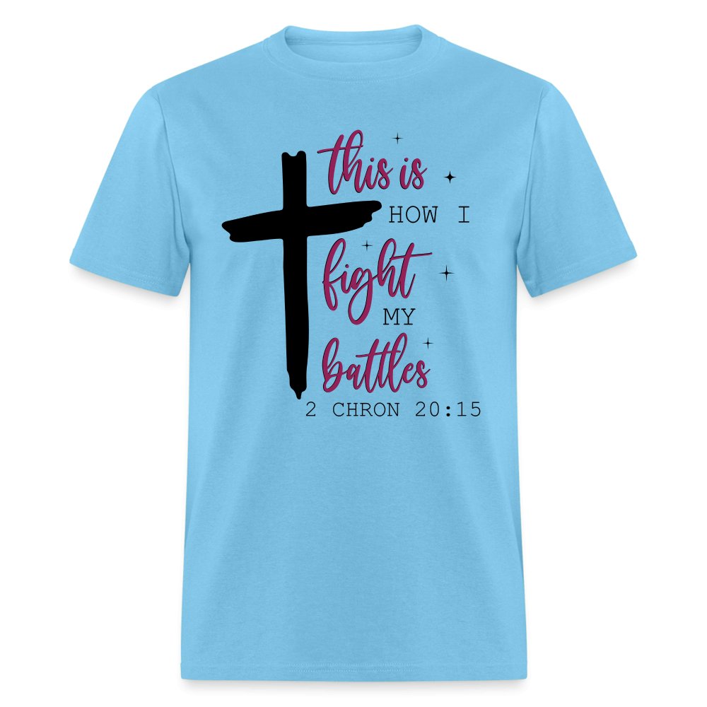 This is How I Fight My Battles T-Shirt (2 Chronicles 20:15) - aquatic blue