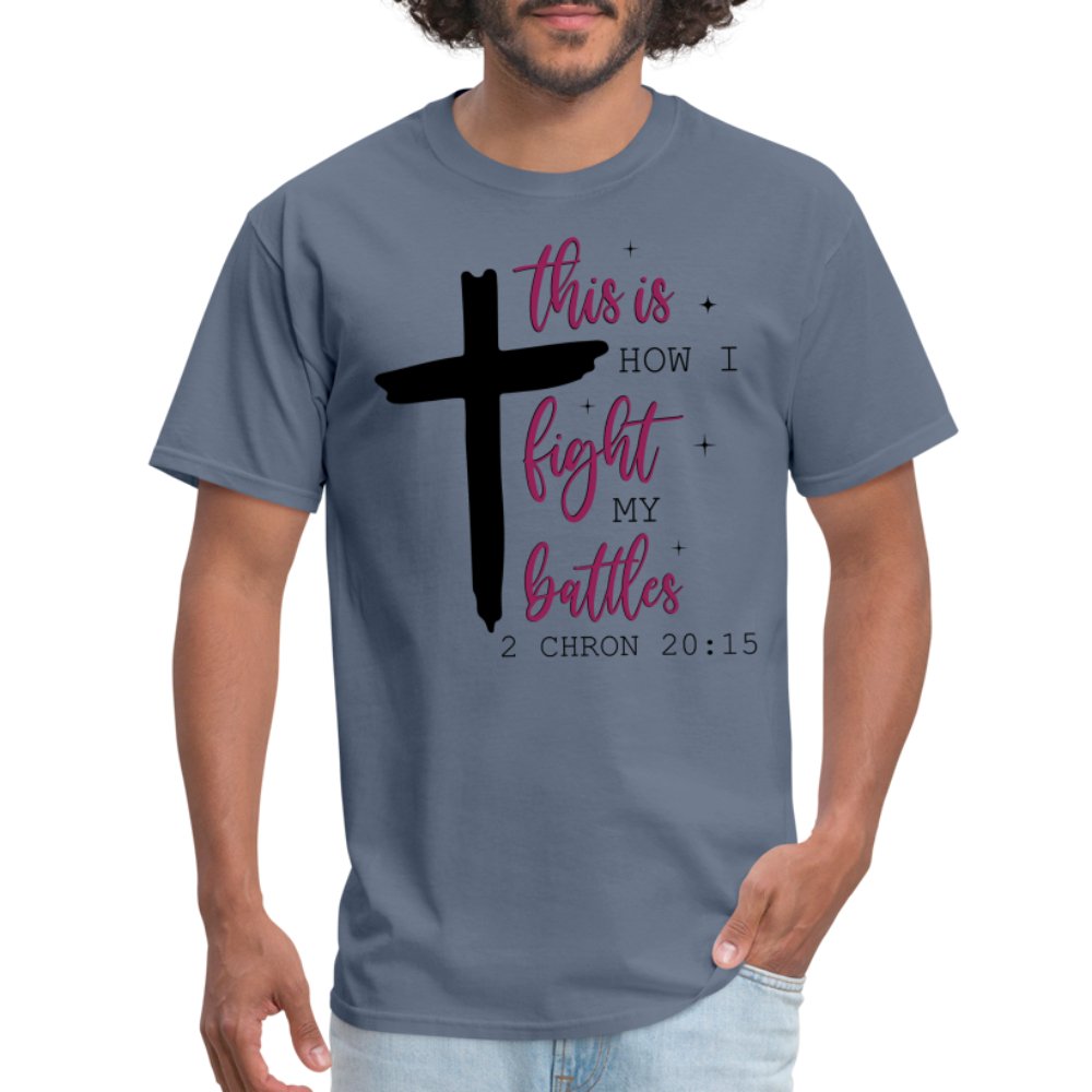 This is How I Fight My Battles T-Shirt (2 Chronicles 20:15) - denim