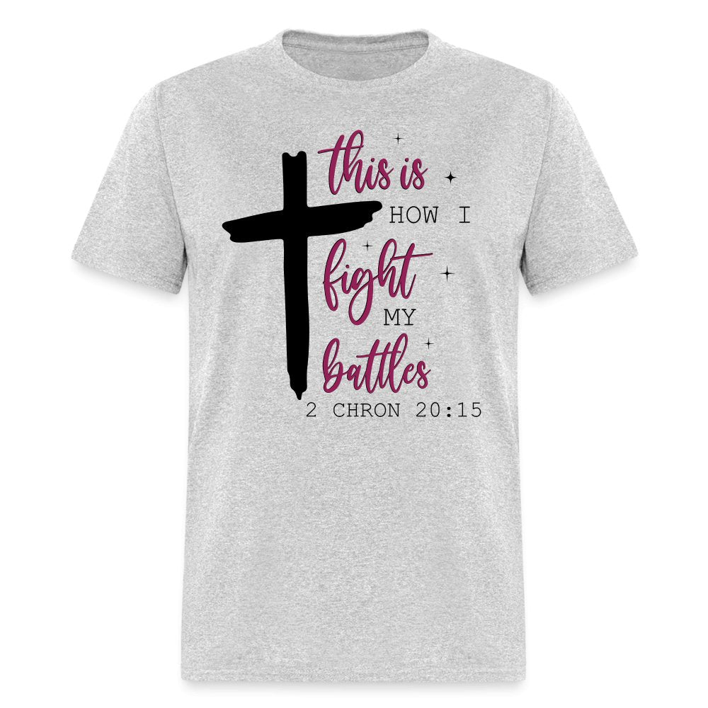 This is How I Fight My Battles T-Shirt (2 Chronicles 20:15) - heather gray