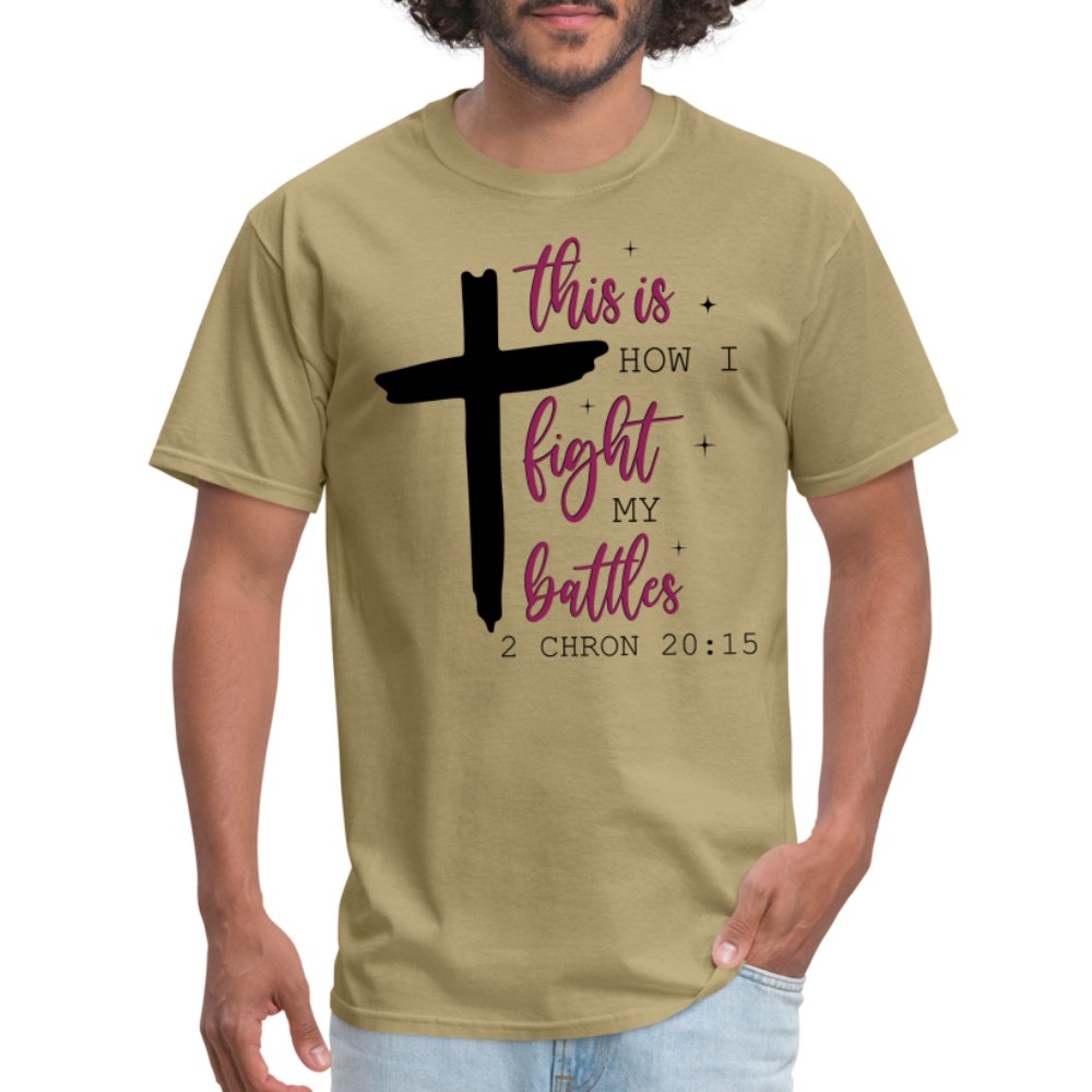 This is How I Fight My Battles T-Shirt (2 Chronicles 20:15) - khaki