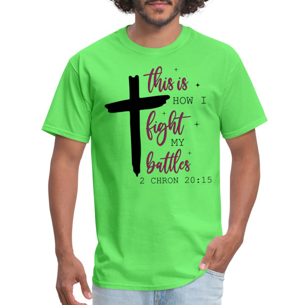 This is How I Fight My Battles T-Shirt (2 Chronicles 20:15) - kiwi