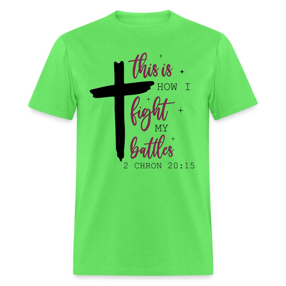 This is How I Fight My Battles T-Shirt (2 Chronicles 20:15) - kiwi