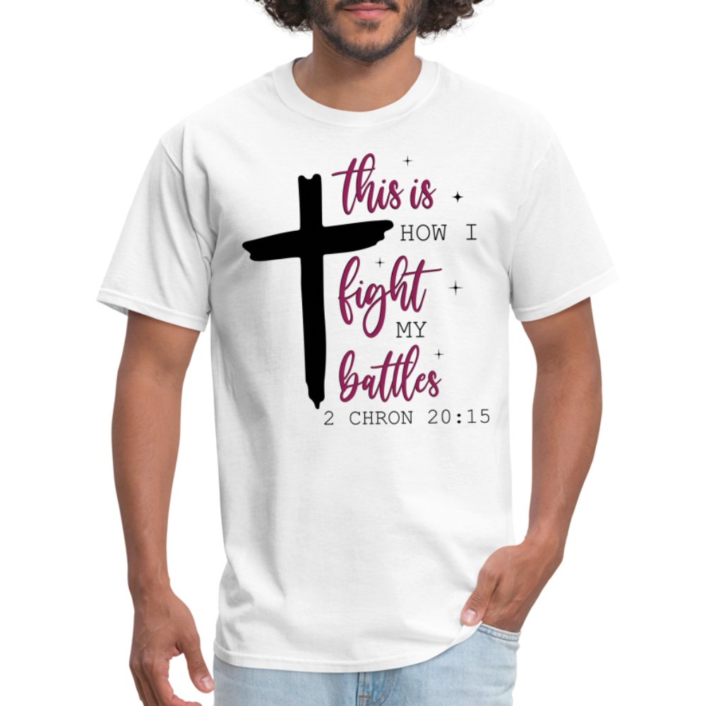 This is How I Fight My Battles T-Shirt (2 Chronicles 20:15) - white