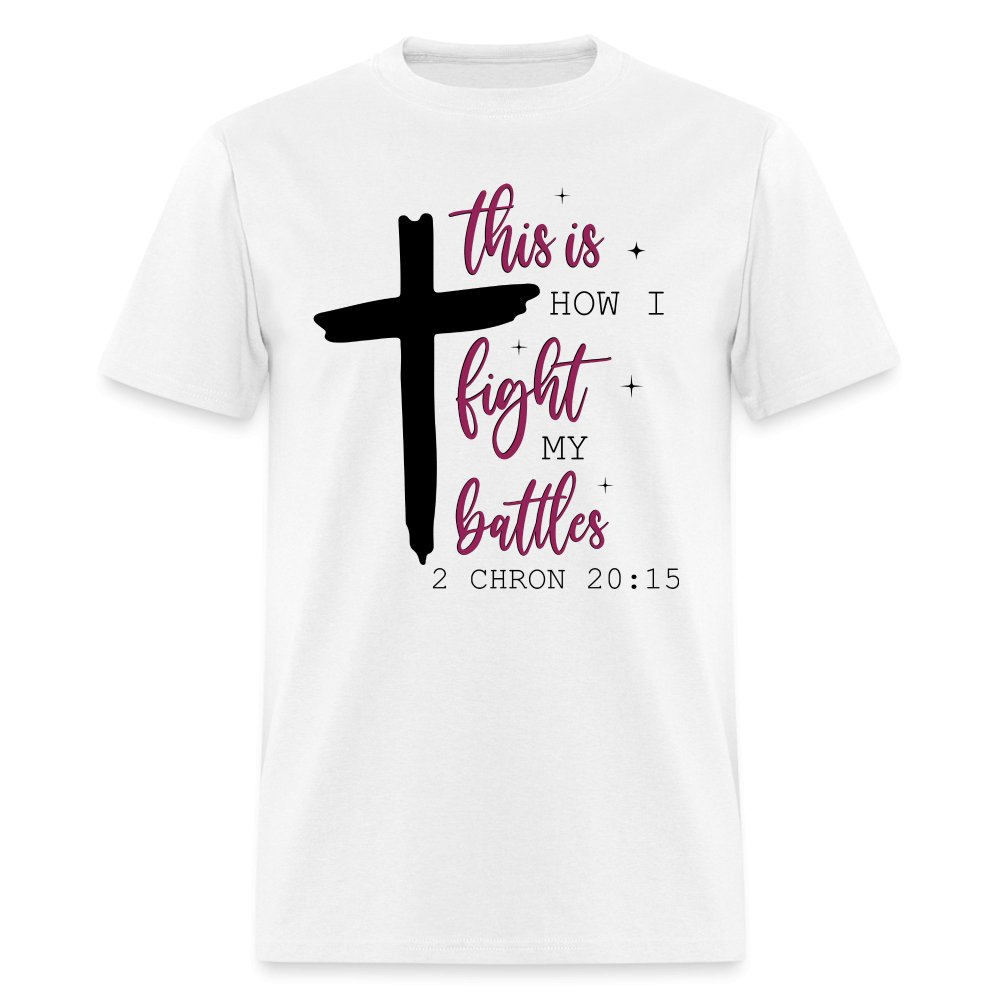 This is How I Fight My Battles T-Shirt (2 Chronicles 20:15) - white