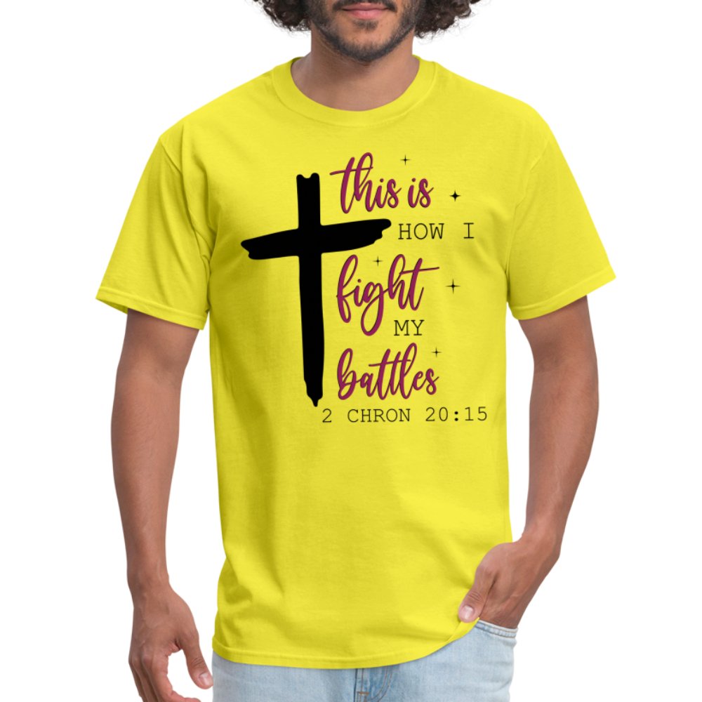 This is How I Fight My Battles T-Shirt (2 Chronicles 20:15) - yellow