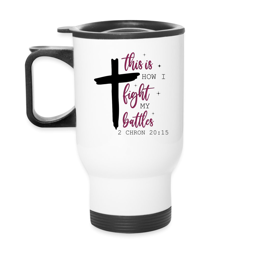 This is How I Fight My Battles Travel Mug (2 Chronicles 20:15) - silver