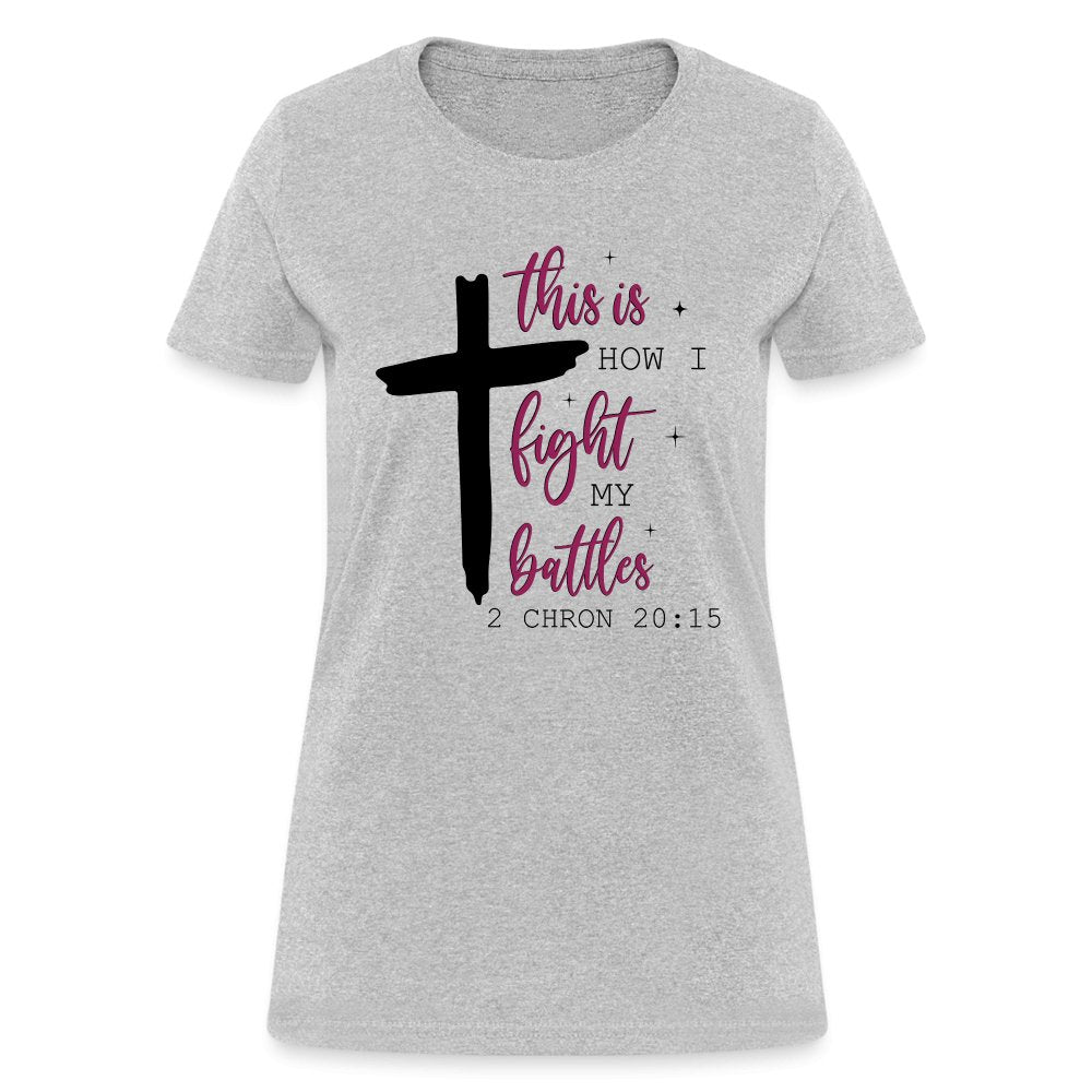 This is How I Fight My Battles Women's T-Shirt (2 Chronicles 20:15) - heather gray